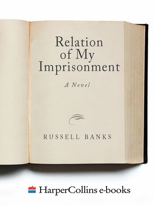 Title details for The Relation of My Imprisonment by Russell Banks - Wait list
